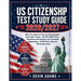US Citizenship Test Study Guide: What you need to pass the Naturalization Exam without stress - All 100 USCIS CIVICS QUESTIONS with Answers and Comple