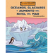 Océanos, Glaciares Y Aumento del Nivel del Mar (Oceans, Glaciers, and Rising Sea Levels): Una Guía Gráfica (a Graphic Guide)