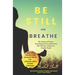Be Still and Breathe: The Science of Prayer, Breathing and Powerful Words to Help Alleviate Anxiety in a Chaotic World