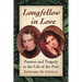Longfellow in Love: Passion and Tragedy in the Life of the Poet