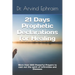 21 Days Prophetic Declarations for Healing: More then 300 Powerful Prayers to cast out the spirit of Infirmities and Diseases