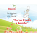 Bacon: The Adventures of a Little Cajun Pig: Bacon Cooks a Gumbo