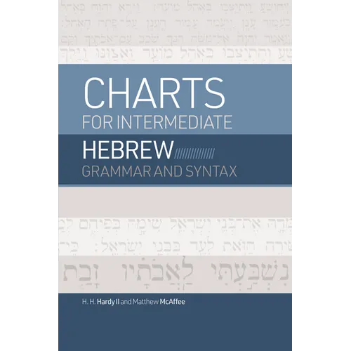 Charts for Intermediate Hebrew Grammar and Syntax: A Quick Reference Guide to Going Deeper with Biblical Hebrew