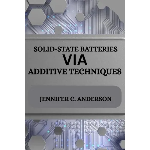 Solid-State Batteries Via Additive Techniques
