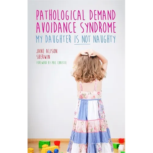 Pathological Demand Avoidance Syndrome - My Daughter Is Not Naughty