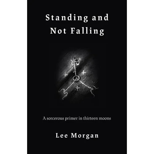 Standing and Not Falling: A Sorcerous Primer in Thirteen Moons