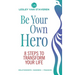 Be Your Own Hero: 8 Steps to Transform Your Life