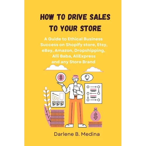 How to Drive Sales to Your Store: A Guide to Ethical Business Success to drive sale to there Shopify store, Etsy, eBay, Amazon, Dropshipping, Clickban