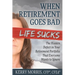 When Retirement Goes Bad Life Sucks: The Hidden Defect in Your Retirement Portfolio That Everyone Wants to Ignore