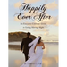 Happily Ever After: The Engaged Couples' Guide to Getting Marriage Right