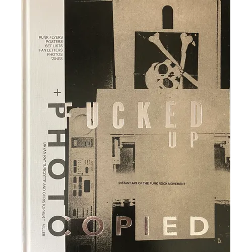 Fucked Up + Photocopied: Instant Art of the Punk Rock Movement: 25th Anniversary Edition