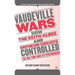 Vaudeville Wars: How the Keith-Albee and Orpheum Circuits Controlled the Big-Time and Its Performers