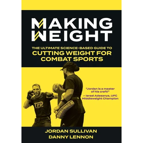 Making Weight: The Ultimate Science Based Guide to Cutting Weight for Combat Sports
