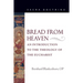 Bread from Heaven: An Introduction to the Theology of the Eucharist