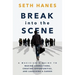 Break into the Scene: A Musician's Guide to Making Connections, Creating Opportunities, and Launching a Career