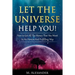 Let The Universe Help You!: How to Get All The Money That You Want In An Honest And Fulfilling Way