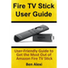 Fire TV Stick User Guide: User-Friendly Guide to Get the Most Out of Amazon Fire TV Stick