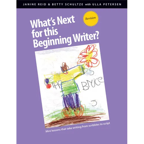 What's Next for This Beginning Writer?: Mini-Lessons That Take Writing from Scribbles to Script