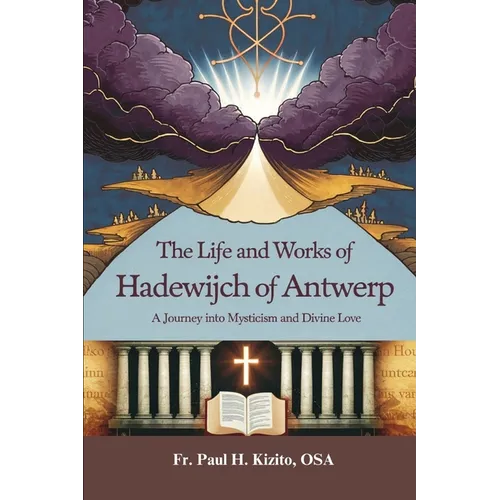 The Life and Works of Hadewijch of Antwerp: A Journey into Mysticism and Divine Love