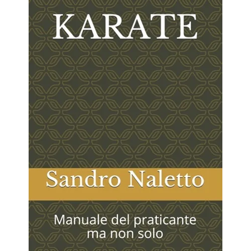 Karate Manuale del Praticante Ma Non Solo: Shorinji-Ryu Renshinkan Karate Do