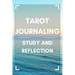 Tarot Journaling: Study and Reflection