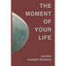 The Moment Of Your Life: poems