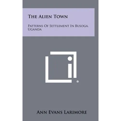 The Alien Town: Patterns of Settlement in Busoga, Uganda