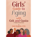 Girls' Guide to Aging with Grit and Gusto: A Memoir & Six Interviews