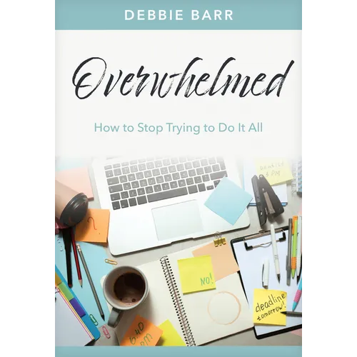 Overwhelmed: How to Stop Trying to Do It All