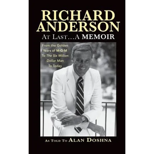 Richard Anderson: At Last... A Memoir from the Golden Years of M-G-M to the Six Million Dollar Man to Today (hardback)