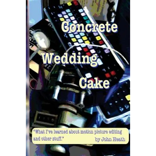 Concrete Wedding Cake: what I have learned about motion picture editing and other stuff