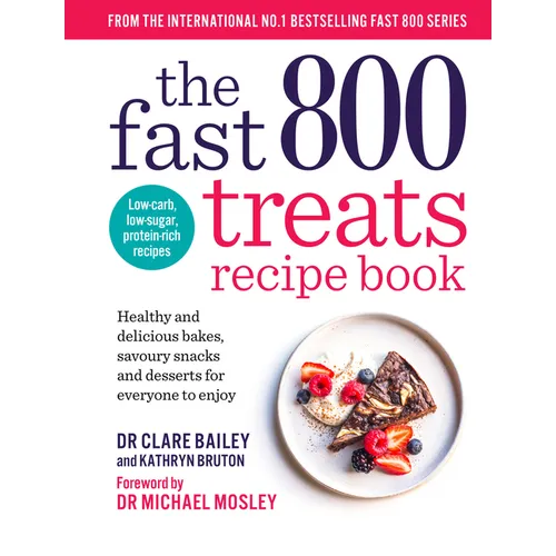 The Fast 800 Treats Recipe Book: Healthy and Delicious Bakes, Savoury Snacks and Desserts for Everyone to Enjoy