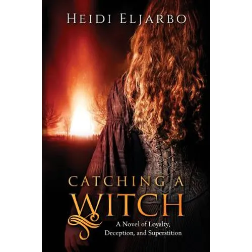 Catching a Witch: A Novel of Loyalty, Deception, and Superstition