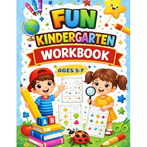 Fun Kindergarten Workbook: Over 100 Games and Educational Activities to Support Kindergarten Skills
