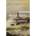 Brave Faith for Hard Things: Sacred Purpose in Ordinary Suffering