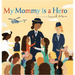 My Mommy Is a Hero