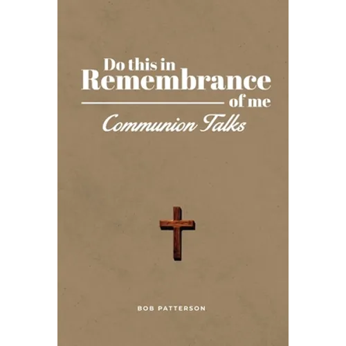 Communion Talks: A Resource for Leading the Lord's Supper Focused on the Cross with Scripture