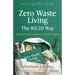 Zero Waste Living, the 80/20 Way: The Busy Person's Guide to a Lighter Footprint