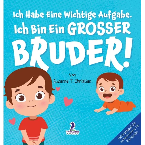 Ich Habe Eine Wichtige Aufgabe. Ich Bin Ein Grosser Bruder!: Affirmationsbuch für Kleinkinder Ein Geschwisterchen Kommt! (2-4 Jahren)