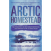 Arctic Homestead: The True Story of One Family's Survival and Courage in the Alaskan Wilds