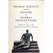 Human Dignity and the Future of Global Institutions