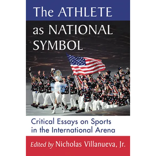 The Athlete as National Symbol: Critical Essays on Sports in the International Arena