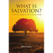 What Is Salvation?: A Biblical Study of God's Greatest Gift
