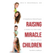 Raising Miracle Children: A Comprehensive Medical Program to Transform Your Child's Health, Behavior, and Future from Birth to Adulthood