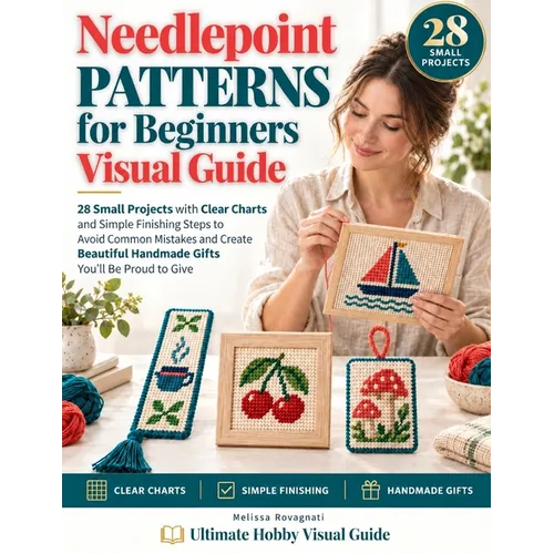 Needlepoint Patterns for Beginners Visual Guide: 28 Small Projects with Clear Charts and Simple Finishing Steps to Avoid Common Mistakes and Create Be