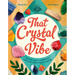 That Crystal Vibe: Unlock Your Confidence and Calm with Crystal Energy