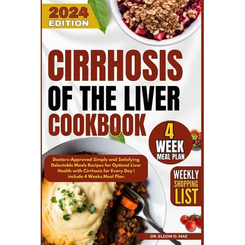 Cirrhosis Of the Liver Cookbook: Doctors-Approved Simple and Satisfying Delectable Meals Recipes for Optimal Liver Health with Cirrhosis for Every Day