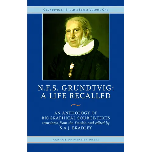 N.F.S. Grundtvig - A Life Recalled: An Anthology of Biographical Source-Texts