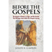 Before the Gospels: The Gospels of Thomas, Q, Signs, and The Passion: The Writings from which the Gospels Sprang