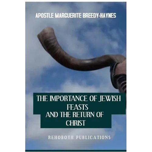 The Importance of Jewish Feasts and The Return of Christ